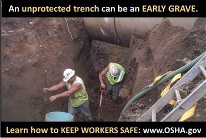 An unprotected trench can be an early grave. Learn how to keep workers safe. www.osha.gov